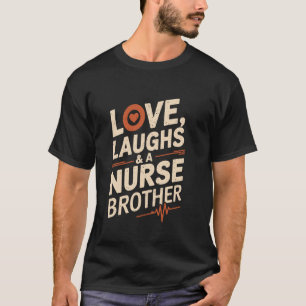Proud Nurse Brother Love Laughs and A Nurse Brothe T-Shirt