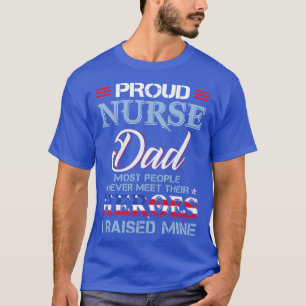 Proud Nurse Dad Most People Never Meet Their Heros T-Shirt