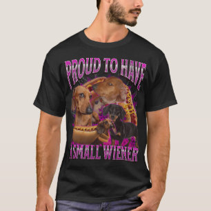 Proud of a Small Wiener Funny Dachshund Meme T-Shirt