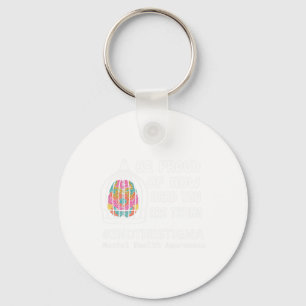Proud Of How Hard You Are Trying Mental Health Awa Key Ring