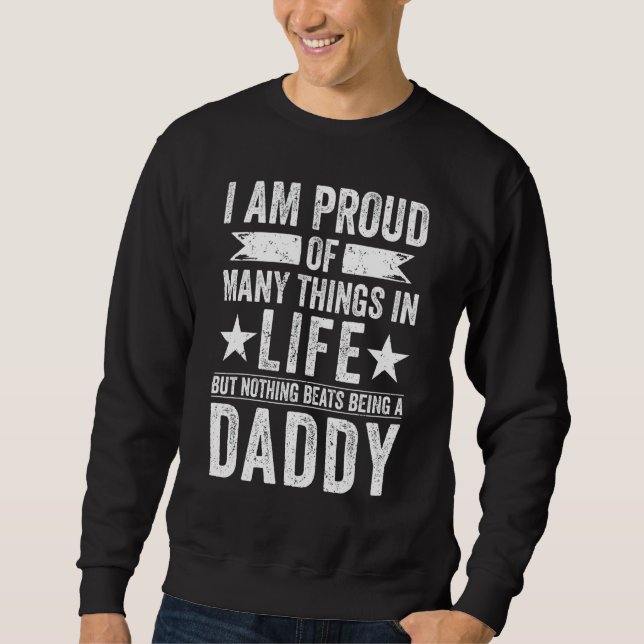 Proud Of Many Things Nothing Beats Being A Daddy   Sweatshirt (Front)