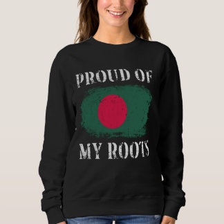 Proud Of My Bangladeshi Roots Bangladeshi Flag Ban Sweatshirt