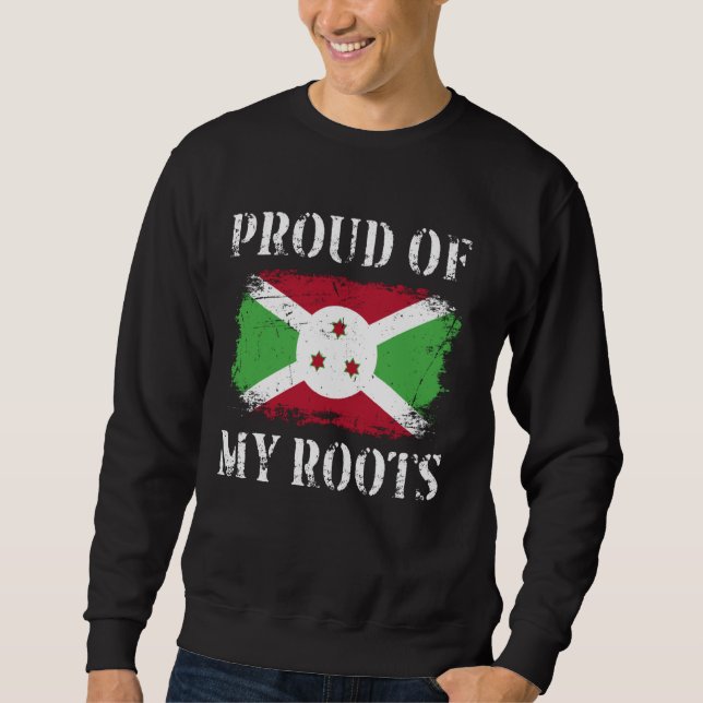 Proud Of My Burundian Roots Burundian Flag Burundi Sweatshirt (Front)