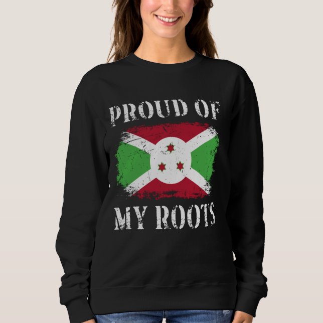 Proud Of My Burundian Roots Burundian Flag Burundi Sweatshirt (Front)