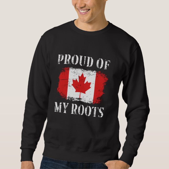 Proud Of My Canadian Roots Canadian Flag Canada Sweatshirt (Front)