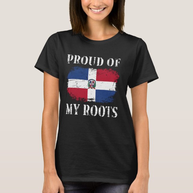 Proud Of My Dominican Republic Roots Dominican Rep T-Shirt (Front)