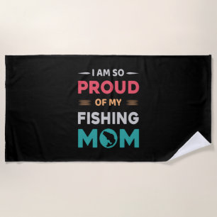 Proud Of My Fishing Mom Beach Towel