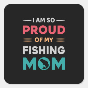Proud Of My Fishing Mom Square Sticker