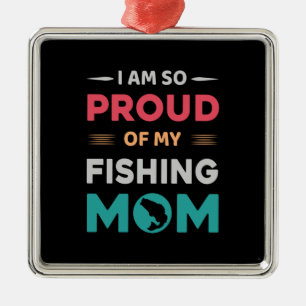 Proud Of My Fishing Mum Metal Ornament