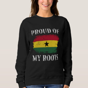 Proud Of My Ghanaian Roots Ghanaian Flag Ghana Sweatshirt