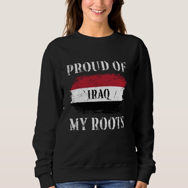 Proud Of My Iraqi Roots Iraqi Flag Iraq Sweatshirt (Front)