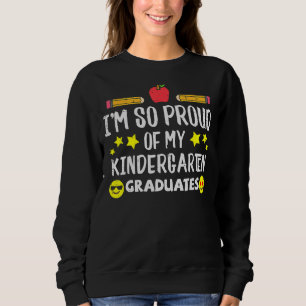 Proud Of My Kindergarten Graduates Last Day School Sweatshirt