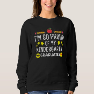 Proud Of My Kindergarten Graduates Last Day School Sweatshirt
