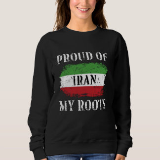Proud Of My Persian Roots Iranian Flag Iran Sweatshirt