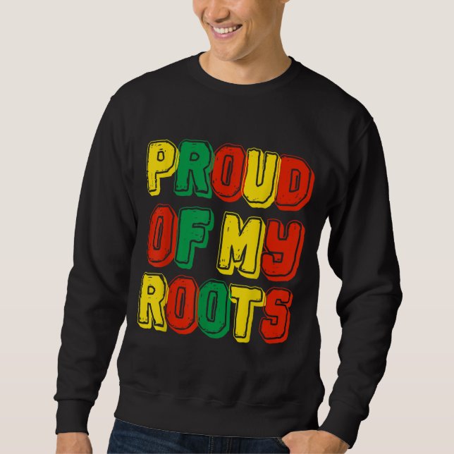 Proud Of My Roots Sweatshirt (Front)