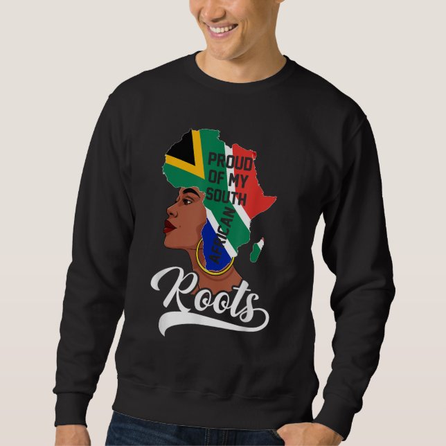 Proud Of My South African Roots Black History Mont Sweatshirt (Front)