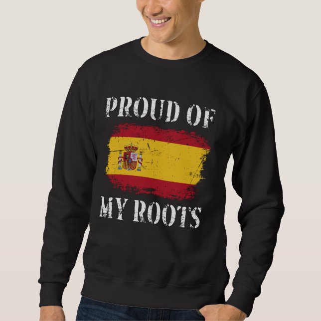 Proud Of My Spanish Roots Spanish Flag Spain Sweatshirt (Front)