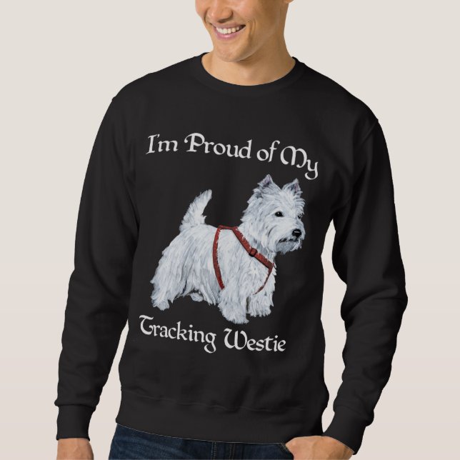 Proud of My Tracking Westie Sweatshirt (Front)