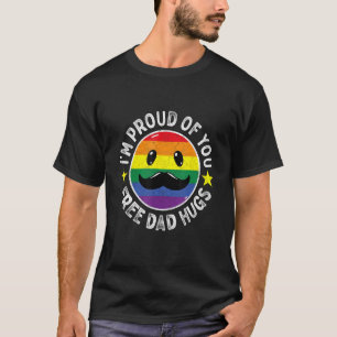 Proud Of You Free Dad Hugs Rainbow LGBT Pride Fath T-Shirt