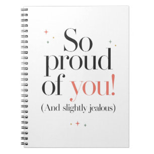 Proud of You Slightly Jealous Notebook