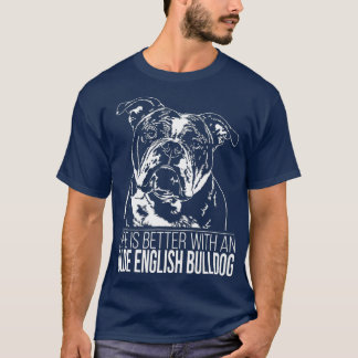 Proud Olde English Bulldog life is better dog T-Shirt