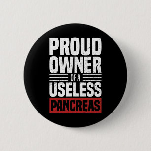 Proud Owner Of A Useless Pancreas Diabetes Awarene 6 Cm Round Badge
