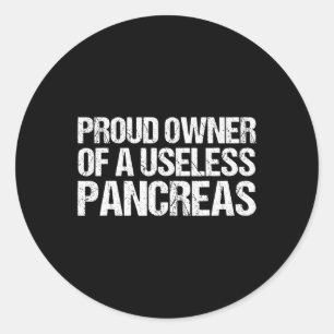 Proud Owner Of A Useless Pancreas Diabetes Awarene Classic Round Sticker