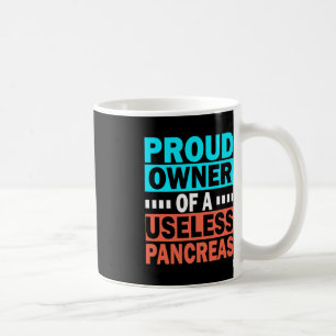 Proud Owner Of A Useless Pancreas Diabetes Awarene Coffee Mug
