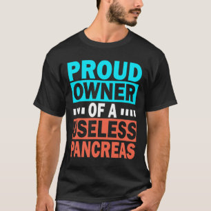Proud Owner Of A Useless Pancreas Diabetes Awarene T-Shirt