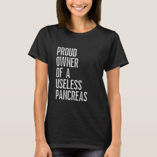 Proud Owner Of A Useless Pancreas Diabetes Diabeti T-Shirt