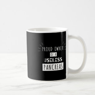 Proud Owner Of A Useless Pancreas Fun Diabetic  Coffee Mug