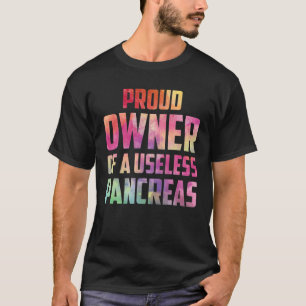Proud Owner Of A Useless Pancreas Funny Diabetes F T-Shirt