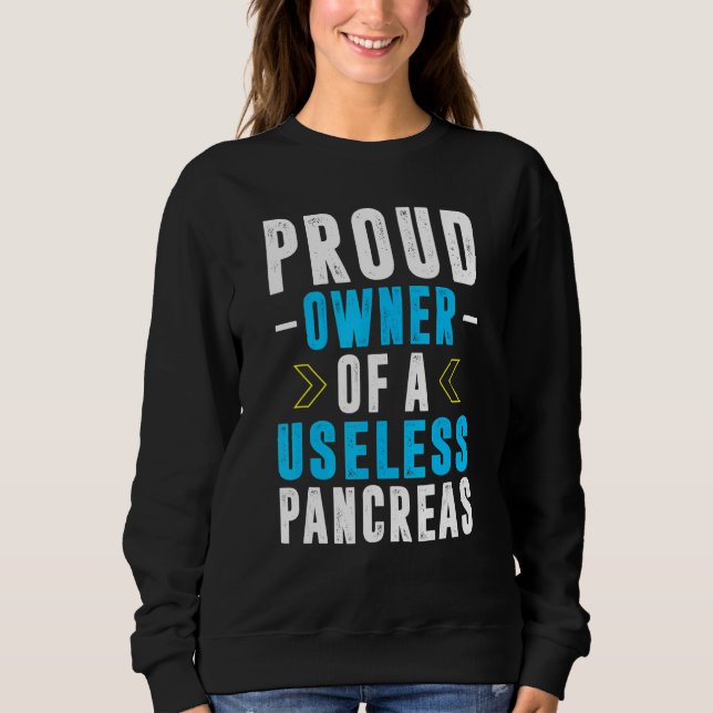 Proud Owner Of A Useless Pancreas T1d Diabetes Awa Sweatshirt (Front)