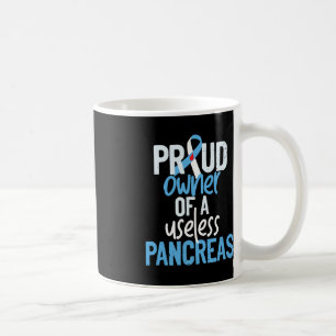 Proud Owner Of A Useless Pancreas Type 1 Diabetes  Coffee Mug