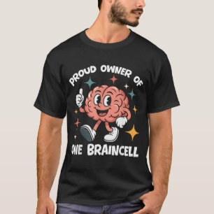 Proud Owner Of One Braincell Funny Sarcastic Meme T-Shirt