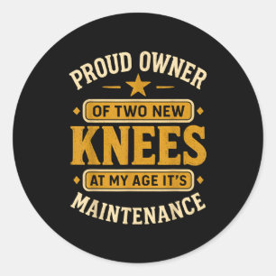 Proud Owner Of Two New Knees At My Age Its Mainten Classic Round Sticker
