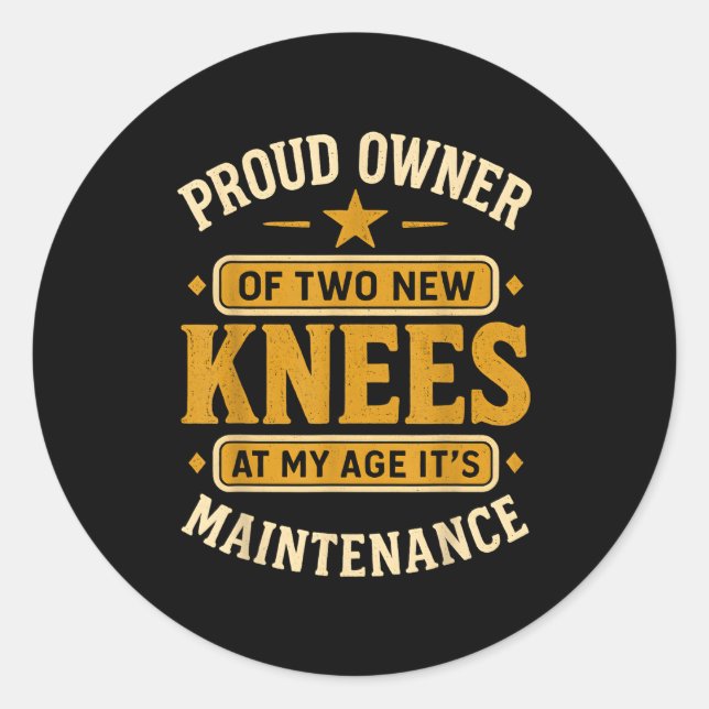 Proud Owner Of Two New Knees At My Age Its Mainten Classic Round Sticker (Front)