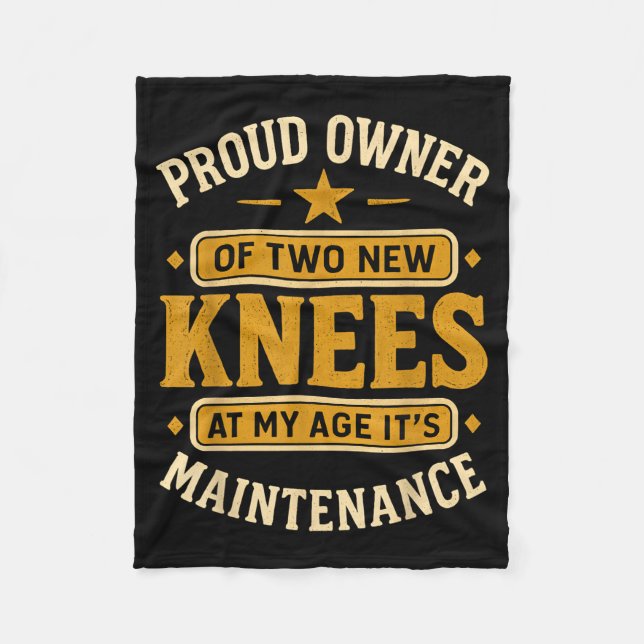 Proud Owner Of Two New Knees At My Age Its Mainten Fleece Blanket (Front)