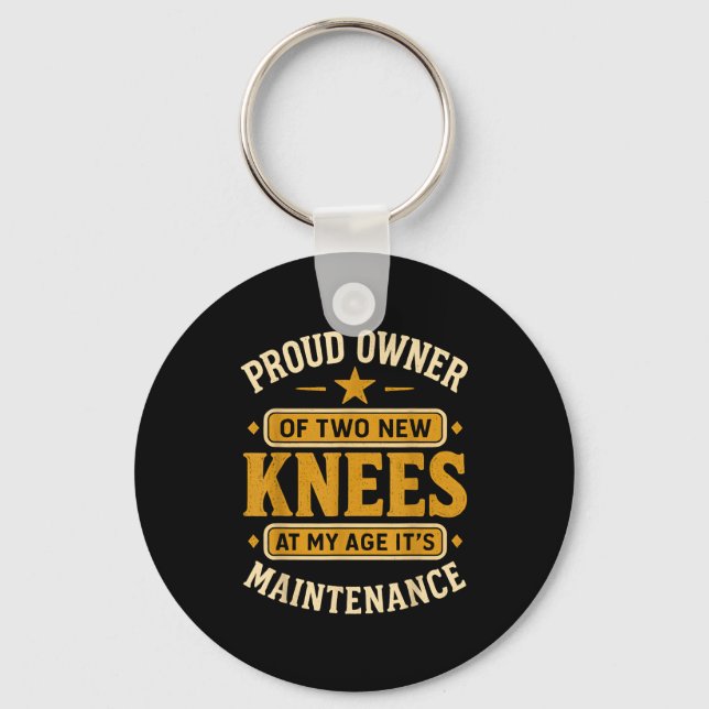 Proud Owner Of Two New Knees At My Age Its Mainten Key Ring (Front)
