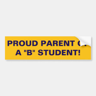 Proud parent of a "B" student! Bumper Sticker