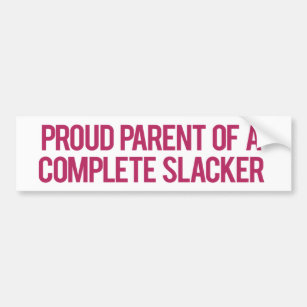 Proud Parent of a Complete Slacker Bumper Sticker