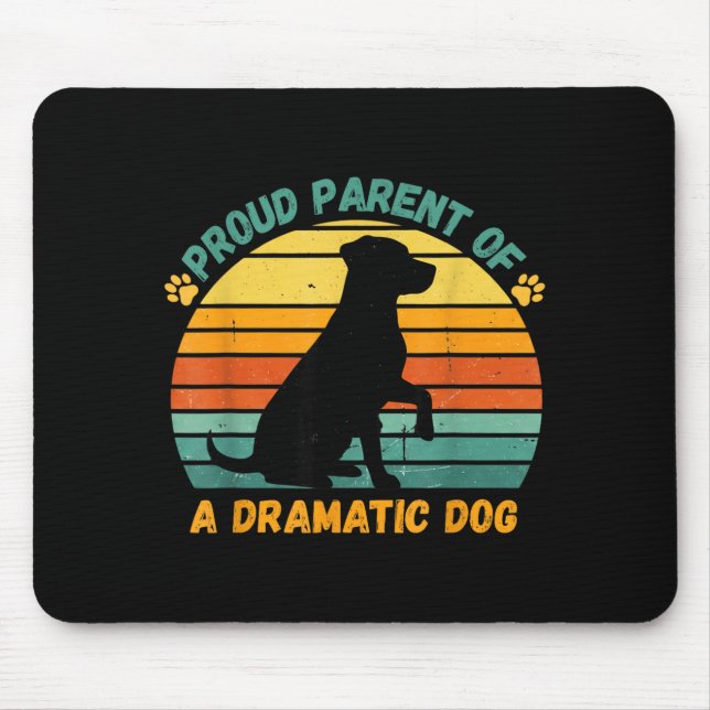 Proud Parent Of A Dramatic Dog Funny Pet Parent Hu Mouse Pad (Front)