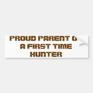 PROUD PARENT OF A FIRST TIME HUNTER BUMPER STICKER