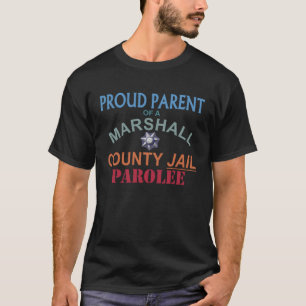 Proud Parent of a Marshall County Jail Parolee Mem T-Shirt