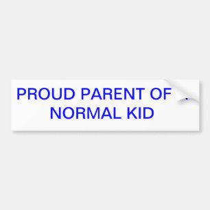 PROUD PARENT OF A NORMAL KID BUMPER STICKER