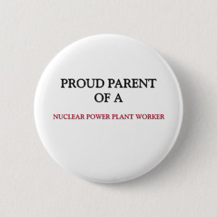 Proud Parent Of A NUCLEAR POWER PLANT WORKER 6 Cm Round Badge