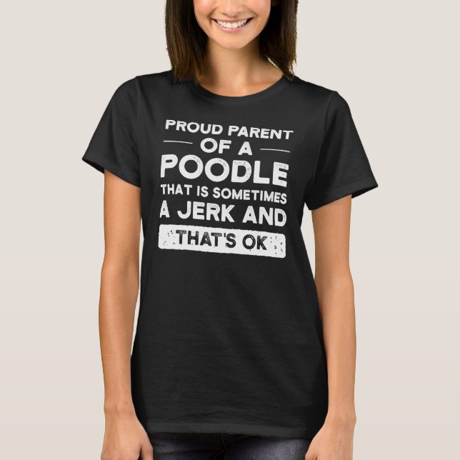 Proud Parent Of A Poodle Poodle Mum Poodle Dad T-Shirt (Front)