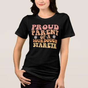 Proud Parent of a Sourdough Starter Funny Tri-Blend Shirt