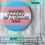 Proud Parent of a Trans Son 6 Cm Round Badge<br><div class="desc">It's so important for a trans child to feel fully accepted by a parent. Show your pride with this colourful button with customisable text.</div>