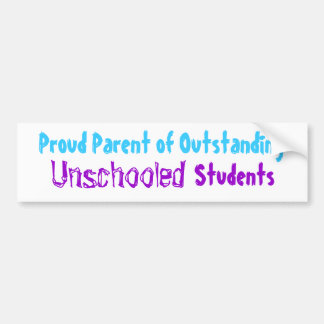 Proud Parent of Outstanding Unschooled Students Bumper Sticker